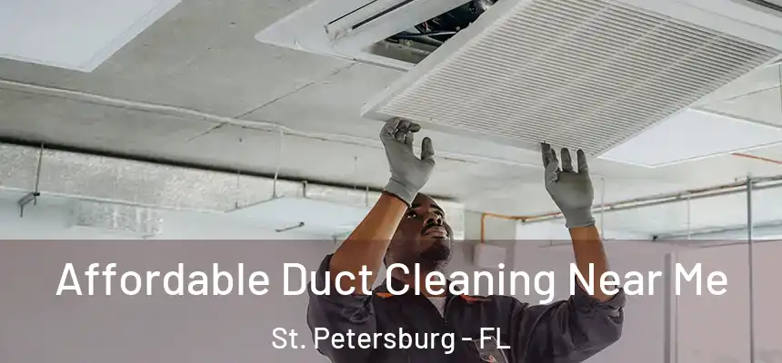 Affordable Duct Cleaning Near Me St. Petersburg - FL
