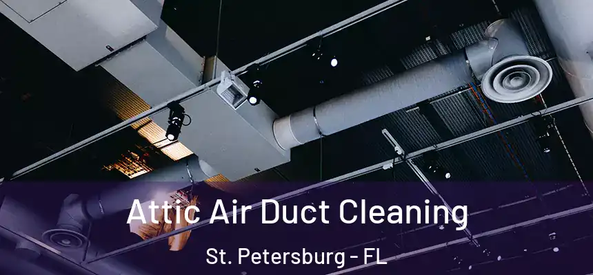 Attic Air Duct Cleaning St. Petersburg - FL