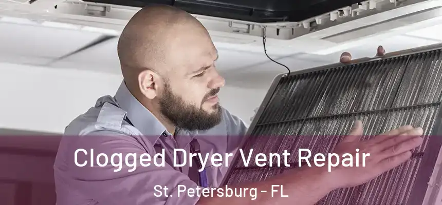 Clogged Dryer Vent Repair St. Petersburg - FL