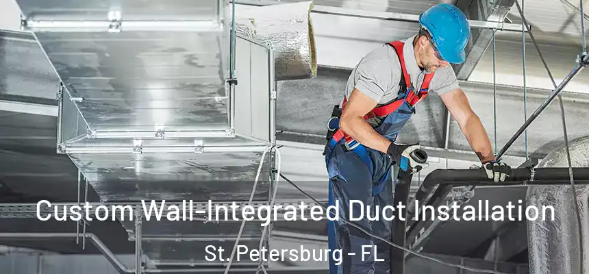  Custom Wall-Integrated Duct Installation St. Petersburg - FL