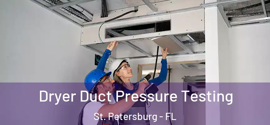 Dryer Duct Pressure Testing St. Petersburg - FL