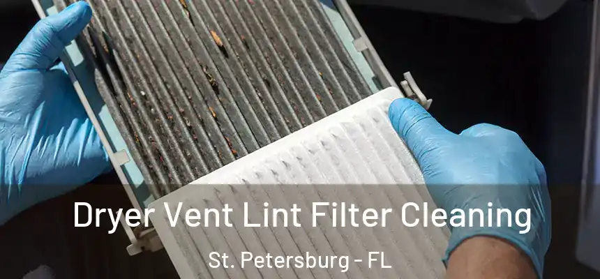 Dryer Vent Lint Filter Cleaning St. Petersburg - FL