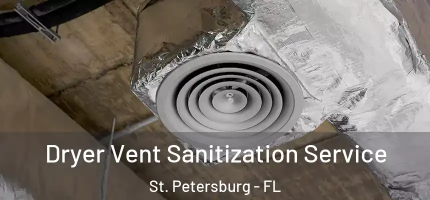 Dryer Vent Sanitization Service St. Petersburg - FL