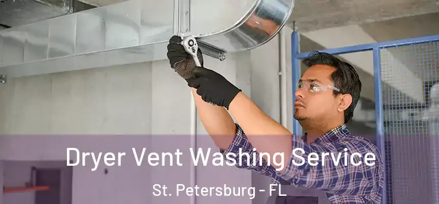 Dryer Vent Washing Service St. Petersburg - FL