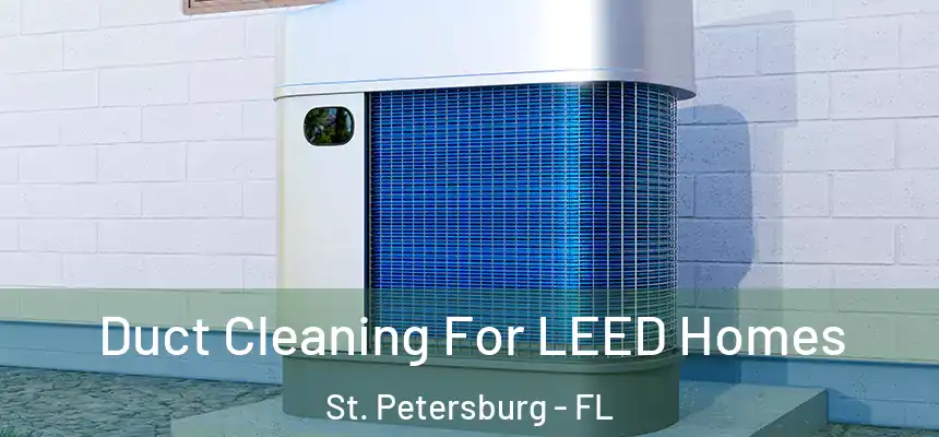 Duct Cleaning For LEED Homes St. Petersburg - FL