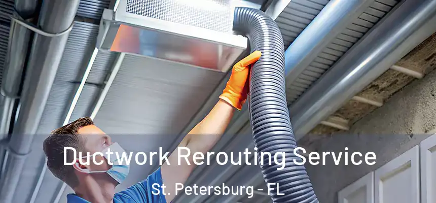 Ductwork Rerouting Service St. Petersburg - FL