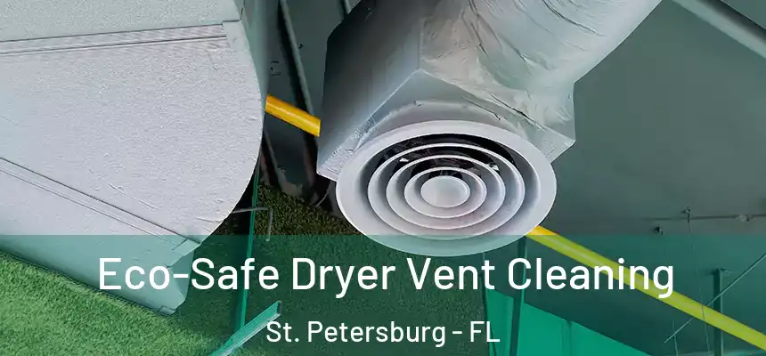 Eco-Safe Dryer Vent Cleaning St. Petersburg - FL