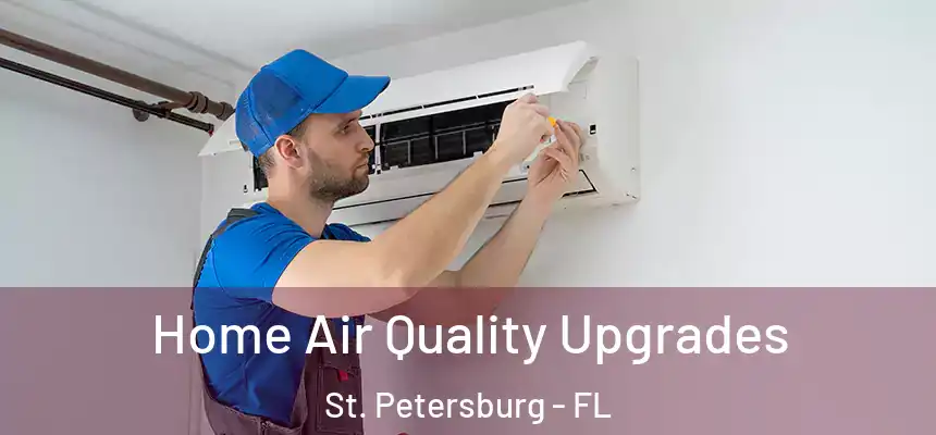Home Air Quality Upgrades St. Petersburg - FL