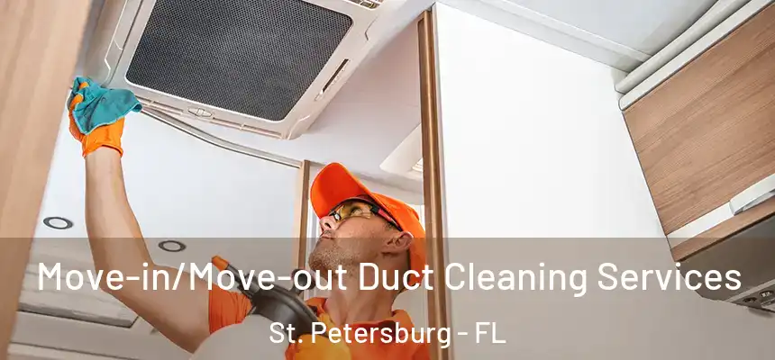 Move-in/Move-out Duct Cleaning Services St. Petersburg - FL