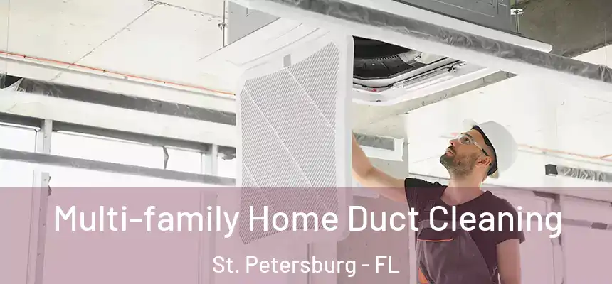 Multi-family Home Duct Cleaning St. Petersburg - FL