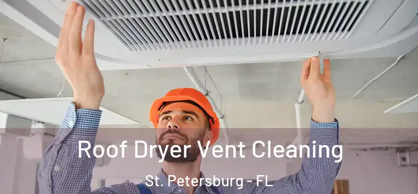 Roof Dryer Vent Cleaning St. Petersburg - FL