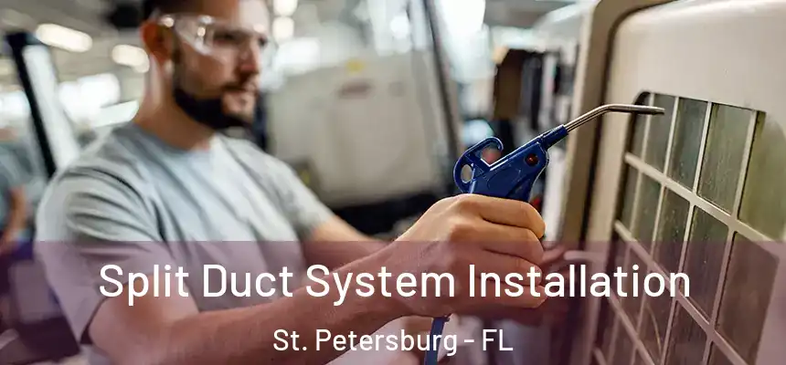 Split Duct System Installation St. Petersburg - FL