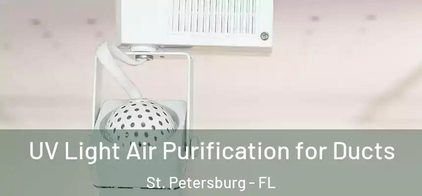 UV Light Air Purification for Ducts St. Petersburg - FL