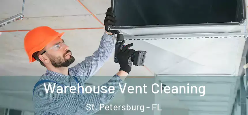 Warehouse Vent Cleaning St. Petersburg - FL