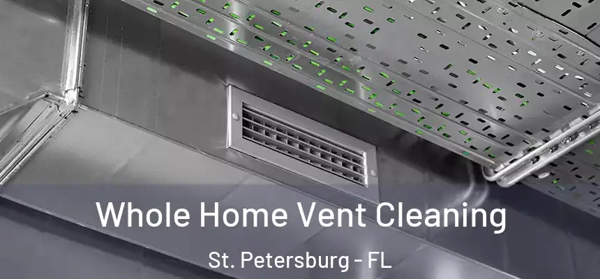 Whole Home Vent Cleaning St. Petersburg - FL